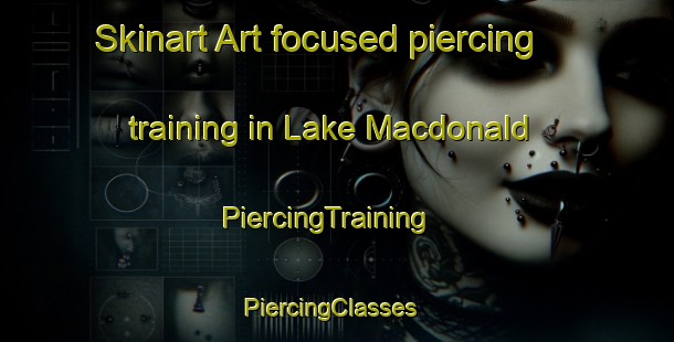 Skinart Art-focused piercing training in Lake Macdonald | PiercingTraining | PiercingClasses | SkinartTraining-Australia