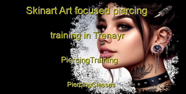 Skinart Art-focused piercing training in Trenayr | PiercingTraining | PiercingClasses | SkinartTraining-Australia