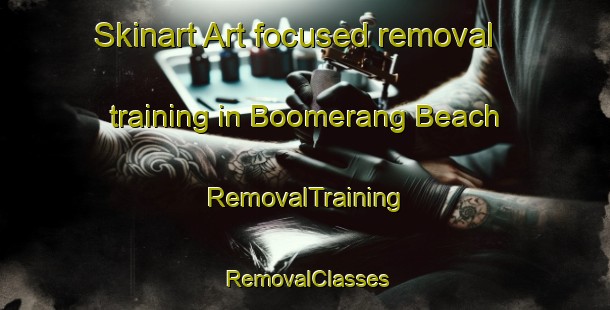 Skinart Art-focused removal training in Boomerang Beach | RemovalTraining | RemovalClasses | SkinartTraining-Australia