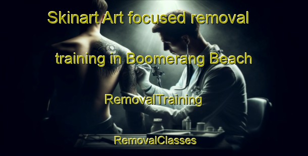 Skinart Art-focused removal training in Boomerang Beach | RemovalTraining | RemovalClasses | SkinartTraining-Australia