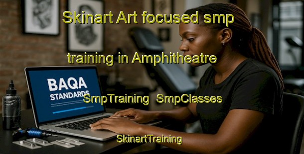 Skinart Art-focused smp training in Amphitheatre | SmpTraining | SmpClasses | SkinartTraining-Australia