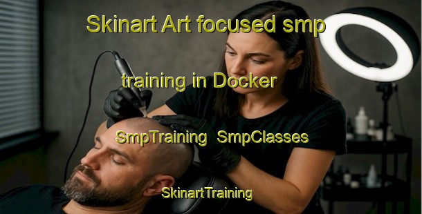Skinart Art-focused smp training in Docker | SmpTraining | SmpClasses | SkinartTraining-Australia