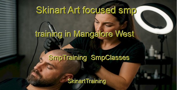 Skinart Art-focused smp training in Mangalore West | SmpTraining | SmpClasses | SkinartTraining-Australia