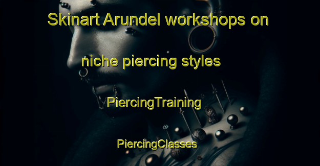 Skinart Arundel workshops on niche piercing styles | PiercingTraining | PiercingClasses | SkinartTraining-Australia