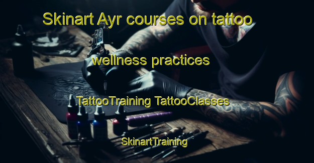 Skinart Ayr courses on tattoo wellness practices | #TattooTraining #TattooClasses #SkinartTraining-Australia