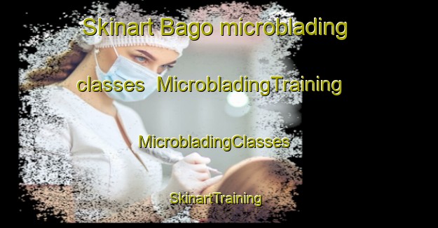 Skinart Bago microblading classes | MicrobladingTraining | MicrobladingClasses | SkinartTraining-Australia
