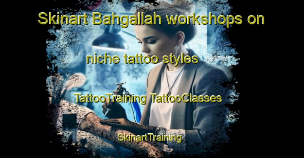 Skinart Bahgallah workshops on niche tattoo styles | #TattooTraining #TattooClasses #SkinartTraining-Australia