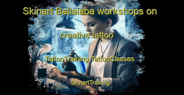 Skinart Ballalaba workshops on creative tattoo | #TattooTraining #TattooClasses #SkinartTraining-Australia