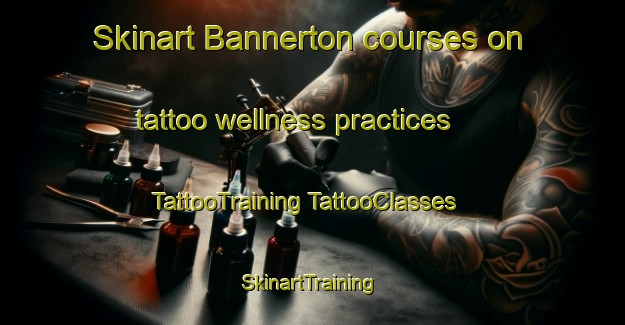 Skinart Bannerton courses on tattoo wellness practices | #TattooTraining #TattooClasses #SkinartTraining-Australia