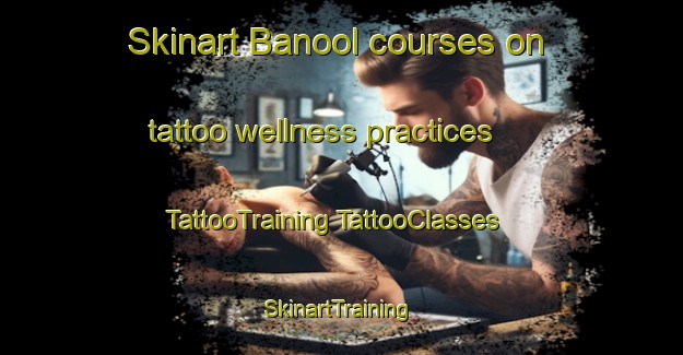 Skinart Banool courses on tattoo wellness practices | #TattooTraining #TattooClasses #SkinartTraining-Australia