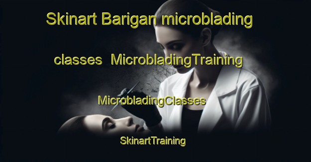 Skinart Barigan microblading classes | MicrobladingTraining | MicrobladingClasses | SkinartTraining-Australia