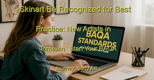 Skinart Be Recognized for Best Practice: New Artists in Tomewin - Start Your BAQA Journey | Body Art Qualification Authority | BAQA-Australia