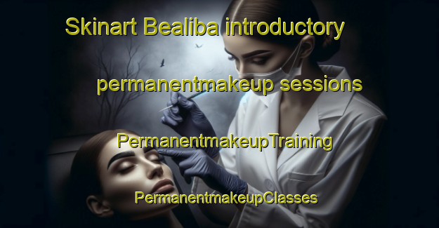 Skinart Bealiba introductory permanentmakeup sessions | PermanentmakeupTraining | PermanentmakeupClasses | SkinartTraining-Australia