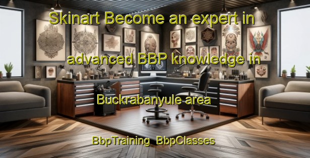 Skinart Become an expert in advanced BBP knowledge in Buckrabanyule area | BbpTraining | BbpClasses | SkinartTraining-Australia