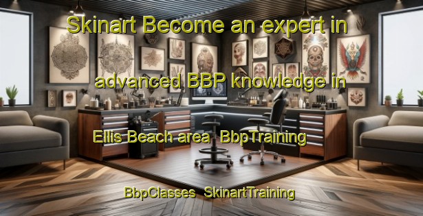 Skinart Become an expert in advanced BBP knowledge in Ellis Beach area | BbpTraining | BbpClasses | SkinartTraining-Australia