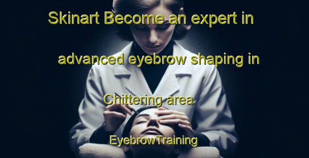 Skinart Become an expert in advanced eyebrow shaping in Chittering area | EyebrowTraining | EyebrowClasses | SkinartTraining-Australia