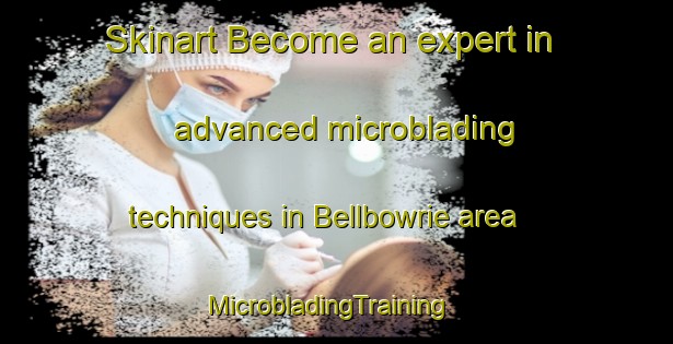 Skinart Become an expert in advanced microblading techniques in Bellbowrie area | MicrobladingTraining | MicrobladingClasses | SkinartTraining-Australia
