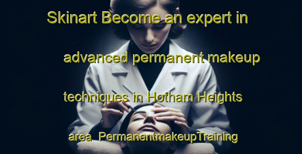 Skinart Become an expert in advanced permanent makeup techniques in Hotham Heights area | PermanentmakeupTraining | PermanentmakeupClasses | SkinartTraining-Australia