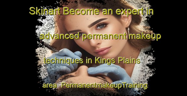 Skinart Become an expert in advanced permanent makeup techniques in Kings Plains area | PermanentmakeupTraining | PermanentmakeupClasses | SkinartTraining-Australia