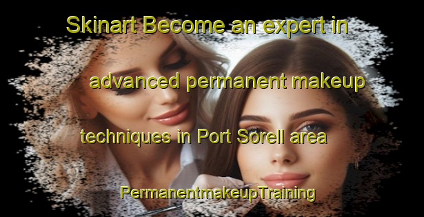 Skinart Become an expert in advanced permanent makeup techniques in Port Sorell area | PermanentmakeupTraining | PermanentmakeupClasses | SkinartTraining-Australia