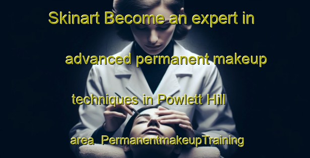 Skinart Become an expert in advanced permanent makeup techniques in Powlett Hill area | PermanentmakeupTraining | PermanentmakeupClasses | SkinartTraining-Australia