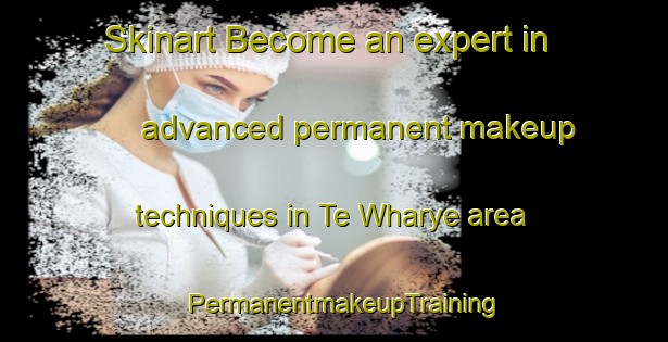 Skinart Become an expert in advanced permanent makeup techniques in Te Wharye area | PermanentmakeupTraining | PermanentmakeupClasses | SkinartTraining-Australia