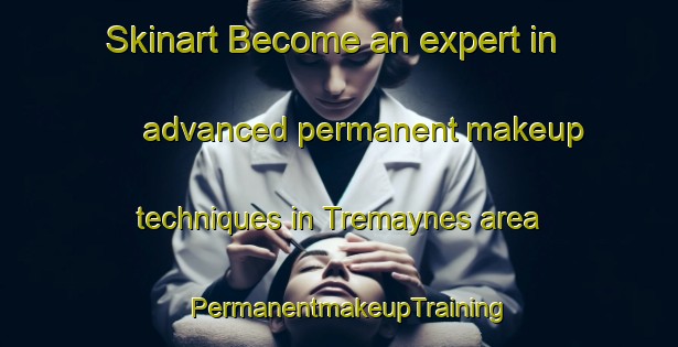 Skinart Become an expert in advanced permanent makeup techniques in Tremaynes area | PermanentmakeupTraining | PermanentmakeupClasses | SkinartTraining-Australia