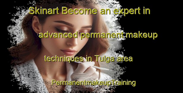 Skinart Become an expert in advanced permanent makeup techniques in Tulga area | PermanentmakeupTraining | PermanentmakeupClasses | SkinartTraining-Australia