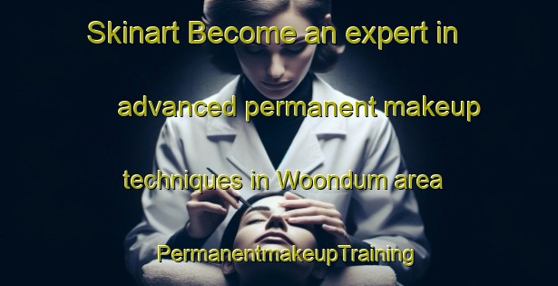 Skinart Become an expert in advanced permanent makeup techniques in Woondum area | PermanentmakeupTraining | PermanentmakeupClasses | SkinartTraining-Australia