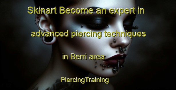 Skinart Become an expert in advanced piercing techniques in Berri area | PiercingTraining | PiercingClasses | SkinartTraining-Australia