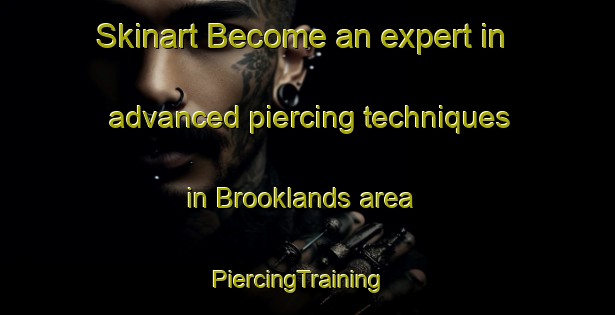 Skinart Become an expert in advanced piercing techniques in Brooklands area | PiercingTraining | PiercingClasses | SkinartTraining-Australia