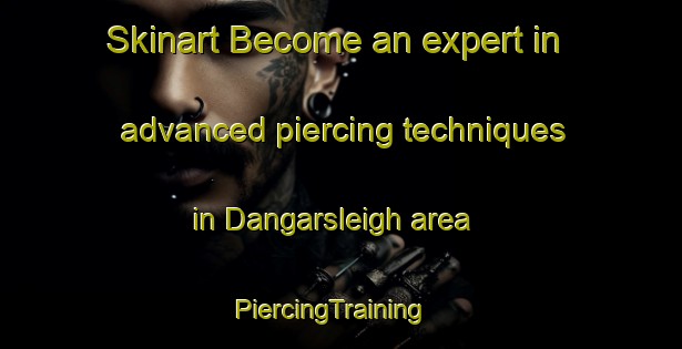 Skinart Become an expert in advanced piercing techniques in Dangarsleigh area | PiercingTraining | PiercingClasses | SkinartTraining-Australia