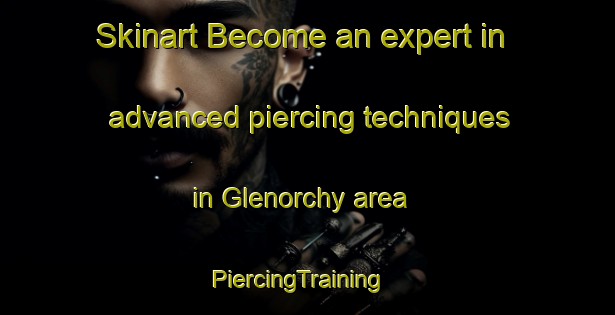 Skinart Become an expert in advanced piercing techniques in Glenorchy area | PiercingTraining | PiercingClasses | SkinartTraining-Australia