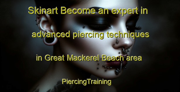 Skinart Become an expert in advanced piercing techniques in Great Mackerel Beach area | PiercingTraining | PiercingClasses | SkinartTraining-Australia