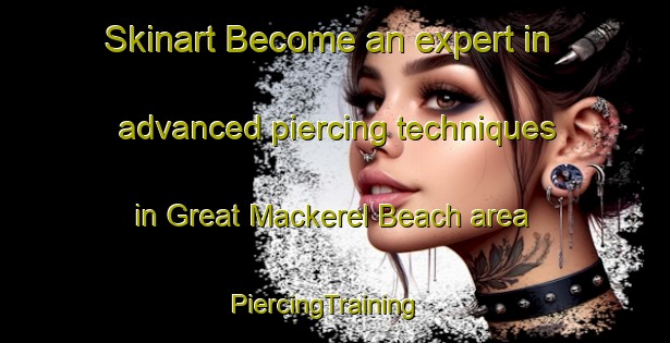 Skinart Become an expert in advanced piercing techniques in Great Mackerel Beach area | PiercingTraining | PiercingClasses | SkinartTraining-Australia