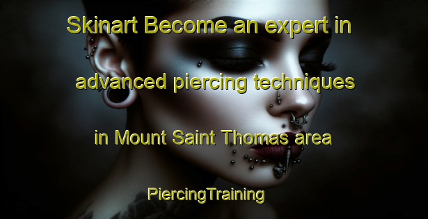 Skinart Become an expert in advanced piercing techniques in Mount Saint Thomas area | PiercingTraining | PiercingClasses | SkinartTraining-Australia
