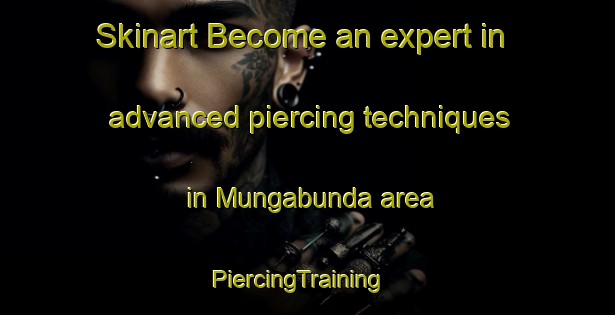 Skinart Become an expert in advanced piercing techniques in Mungabunda area | PiercingTraining | PiercingClasses | SkinartTraining-Australia