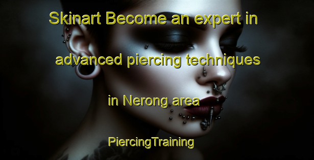 Skinart Become an expert in advanced piercing techniques in Nerong area | PiercingTraining | PiercingClasses | SkinartTraining-Australia