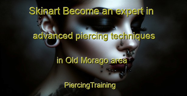 Skinart Become an expert in advanced piercing techniques in Old Morago area | PiercingTraining | PiercingClasses | SkinartTraining-Australia