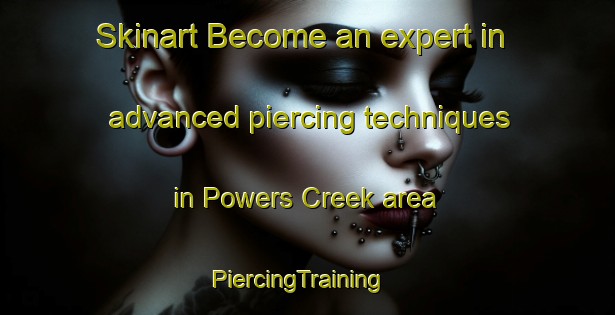 Skinart Become an expert in advanced piercing techniques in Powers Creek area | PiercingTraining | PiercingClasses | SkinartTraining-Australia
