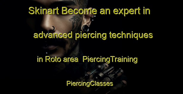 Skinart Become an expert in advanced piercing techniques in Roto area | PiercingTraining | PiercingClasses | SkinartTraining-Australia