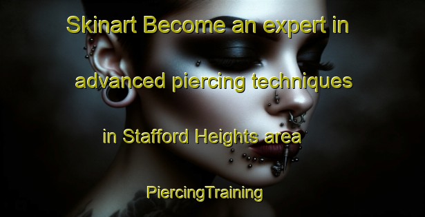 Skinart Become an expert in advanced piercing techniques in Stafford Heights area | PiercingTraining | PiercingClasses | SkinartTraining-Australia