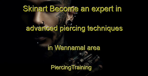 Skinart Become an expert in advanced piercing techniques in Wannamal area | PiercingTraining | PiercingClasses | SkinartTraining-Australia
