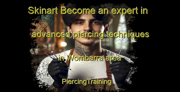 Skinart Become an expert in advanced piercing techniques in Wombarra area | PiercingTraining | PiercingClasses | SkinartTraining-Australia