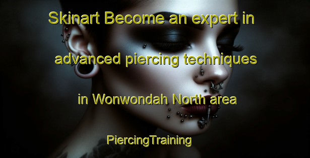 Skinart Become an expert in advanced piercing techniques in Wonwondah North area | PiercingTraining | PiercingClasses | SkinartTraining-Australia