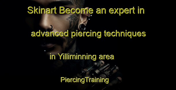 Skinart Become an expert in advanced piercing techniques in Yilliminning area | PiercingTraining | PiercingClasses | SkinartTraining-Australia