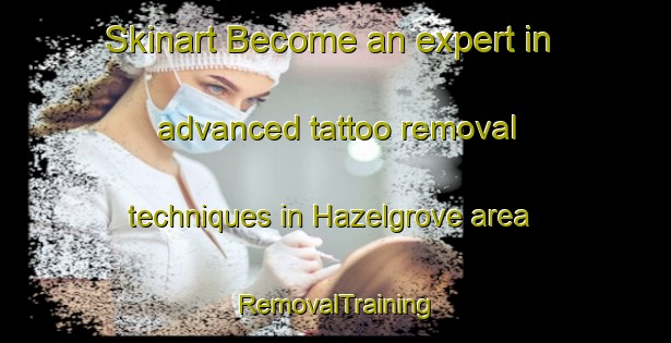 Skinart Become an expert in advanced tattoo removal techniques in Hazelgrove area | RemovalTraining | RemovalClasses | SkinartTraining-Australia
