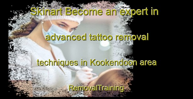 Skinart Become an expert in advanced tattoo removal techniques in Kookendoon area | RemovalTraining | RemovalClasses | SkinartTraining-Australia