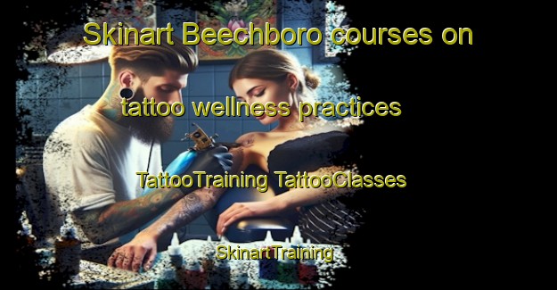 Skinart Beechboro courses on tattoo wellness practices | #TattooTraining #TattooClasses #SkinartTraining-Australia