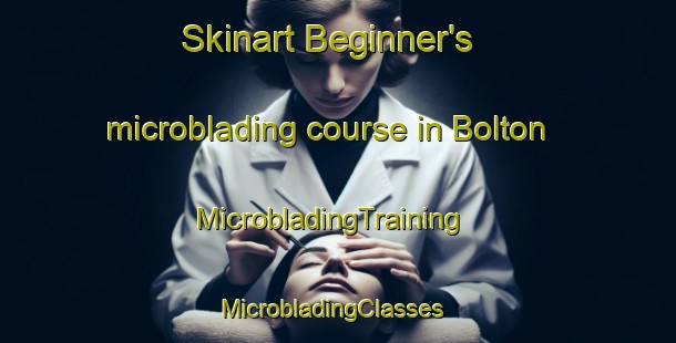 Skinart Beginner's microblading course in Bolton | MicrobladingTraining | MicrobladingClasses | SkinartTraining-Australia